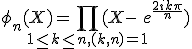 \phi_n(X)=\Bigprod_{1\le k\le n, (k,n)=1} (X-e^{\frac{2ik\pi}{n}})